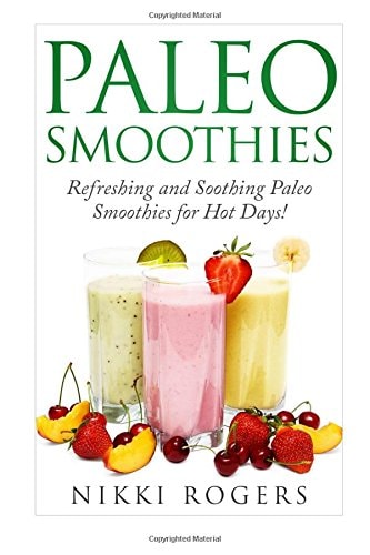 Paleo Smoothies Refreshing and Soothing Paleo Smoothies for Those Hot Days!