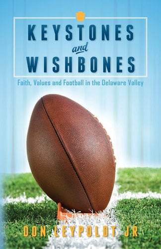 Keystones and Wishbones Faith, Values and Football in the Delaware Valley