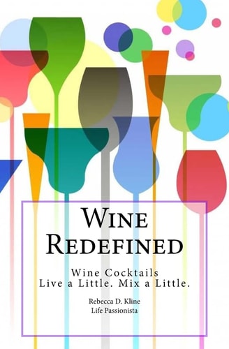 Wine Redefined Wine Cocktails. Live a Little. Mix a Little.