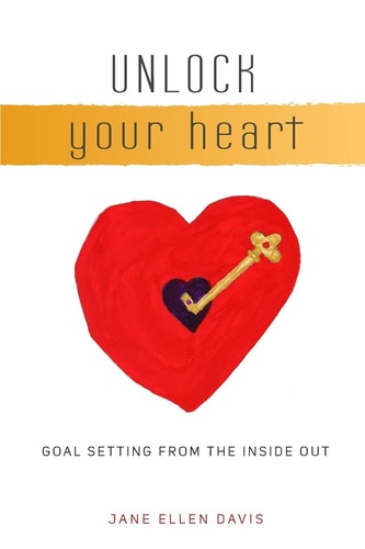 Unlock Your Heart Goal Setting From The Inside Out