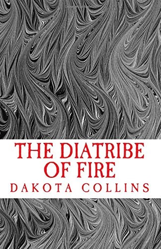 The Diatribe of Fire Scathing and Enlightening Discourses for a New Today