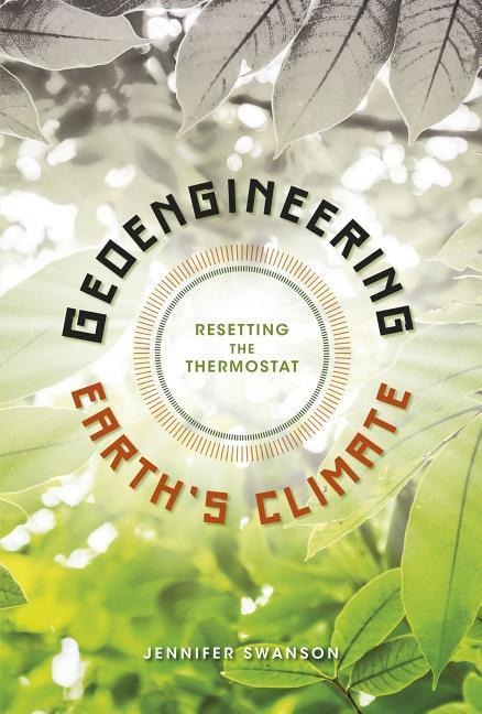 Geoengineering Earths Climate: Resetting the Thermostat