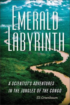 Emerald Labyrinth: A Scientists Adventures in the Jungles of the Congo
