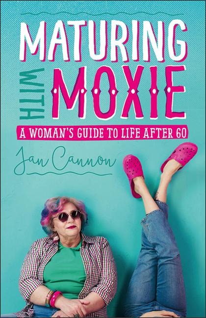 Maturing with Moxie: A Womans Guide to Life After 60