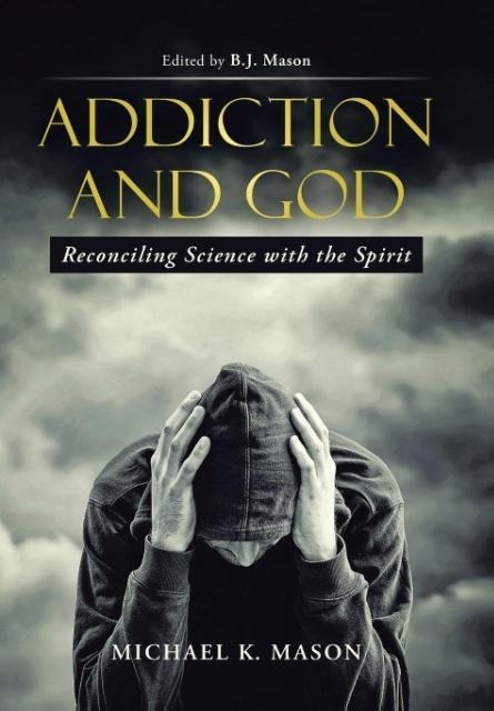 Addiction and God: Reconciling Science with the Spirit
