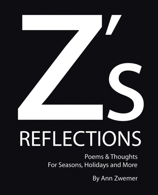 Zs Reflections: Poems & Thoughts For Seasons, Holidays and More