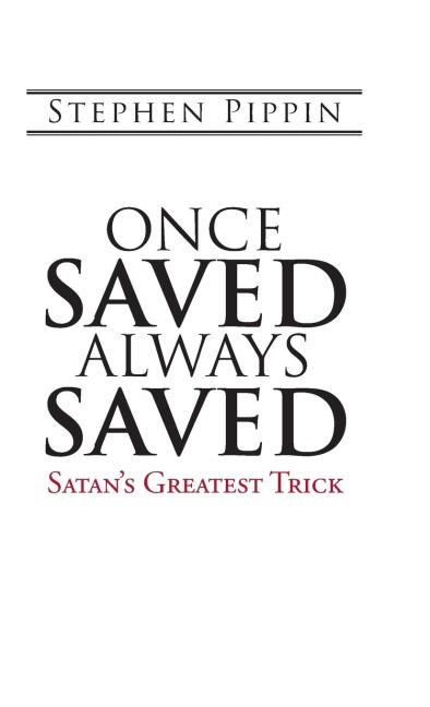 Once Saved, Always Saved: Satans Greatest Trick