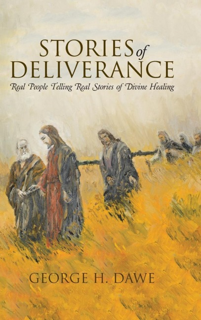Stories of Deliverance: Real People Telling Real Stories of Divine Healing