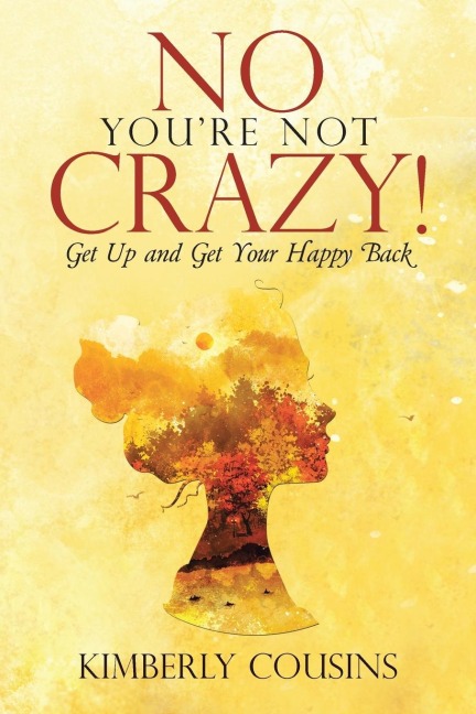 No, Youre Not Crazy!: Get Up and Get Your Happy Back