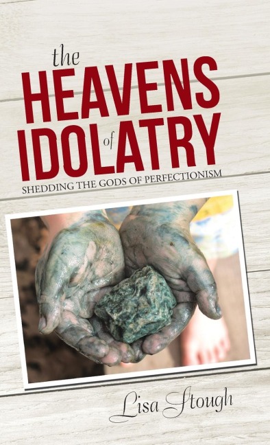 The Heavens of Idolatry: Shedding the Gods of Perfectionism