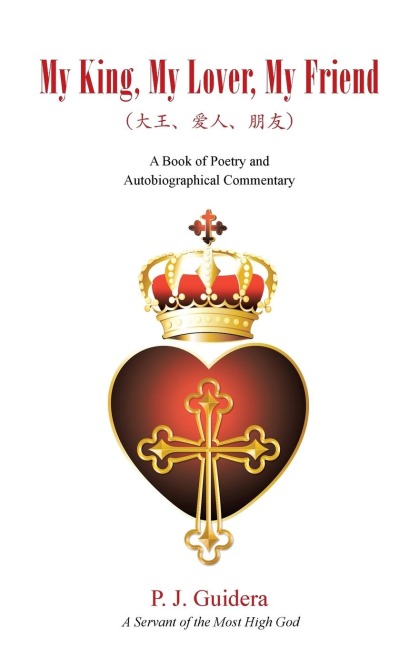 My King, My Lover, My Friend: A Book of Poetry and Autobiographical Commentary