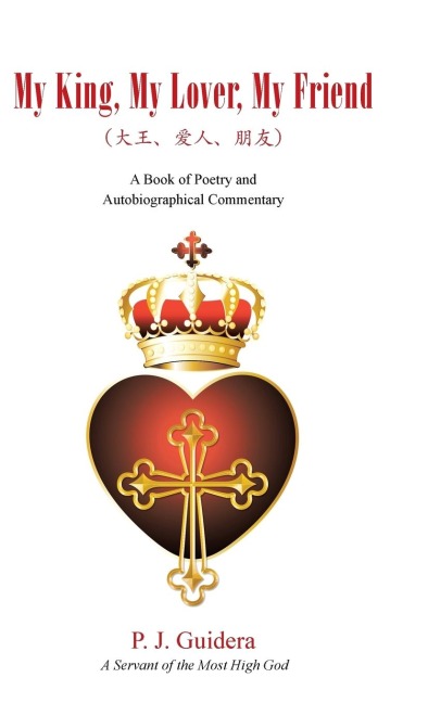 My King, My Lover, My Friend: A Book of Poetry and Autobiographical Commentary