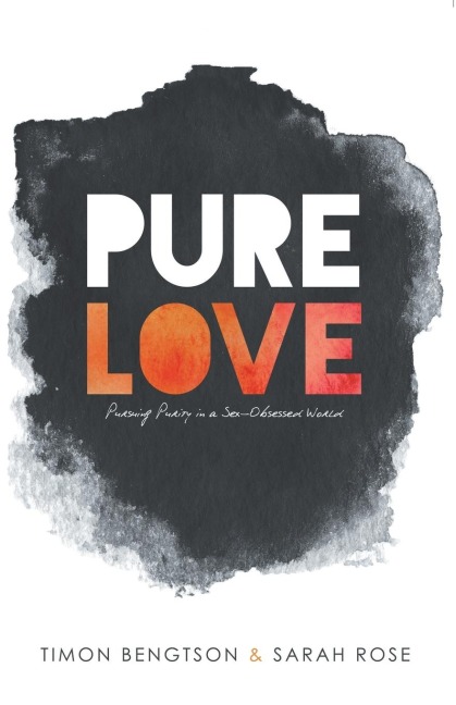 Pure Love Pursuing Purity in a Sex-Obsessed World