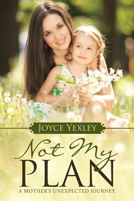 Not my Plan: A Mothers Unexpected Journey.