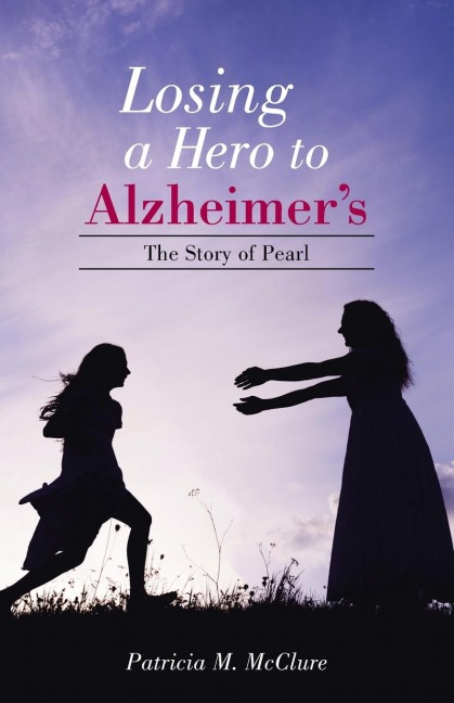 Losing a Hero to Alzheimers: The Story of Pearl