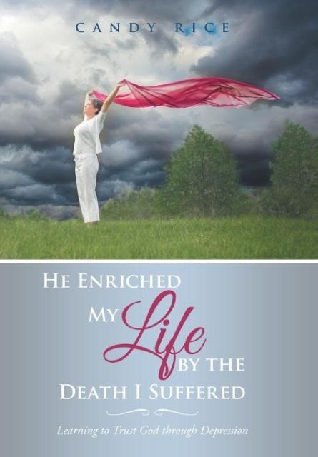 He Enriched My Life by the Death I Suffered: Learning to Trust God through Depression