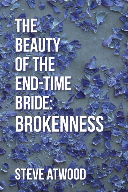 The Beauty of the End-time Bride: Brokenness