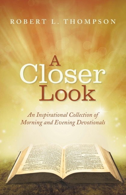 A Closer Look: An Inspirational Collection of Morning and Evening Devotionals