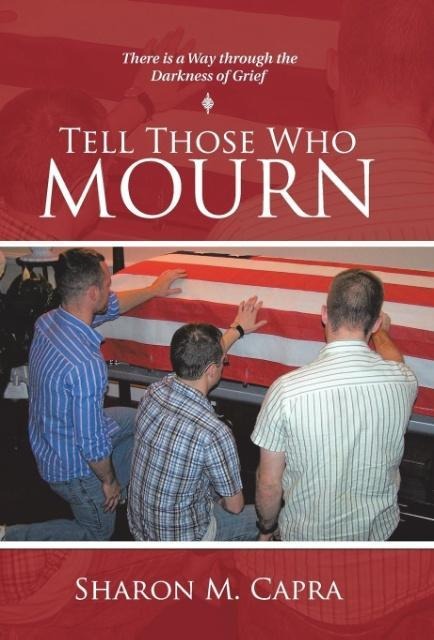 Tell Those Who Mourn: There Is a Way through the Darkness of Grief