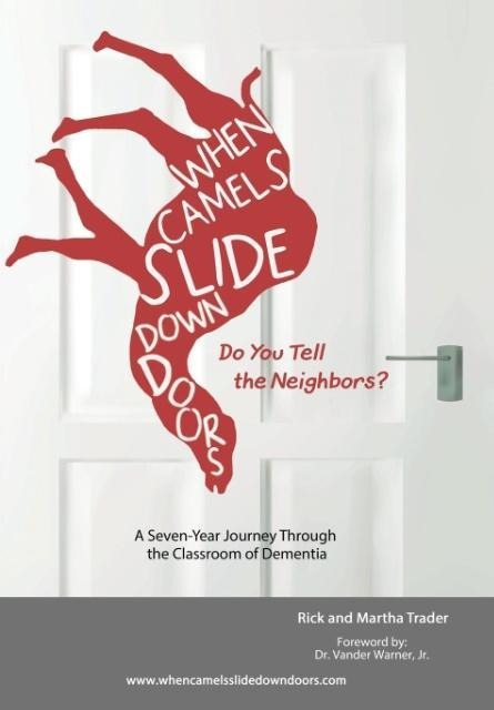 When Camels Slide Down Doors Do You Tell the Neighbors?: A Seven-Year Journey Through the Classroom of Dementia