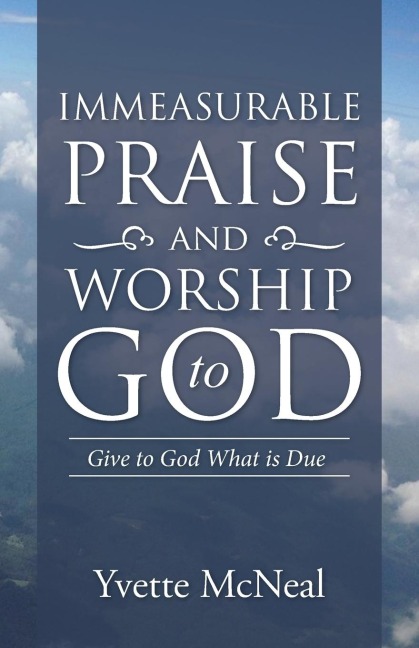 Immeasurable Praise and Worship to God: Give to God What is Due