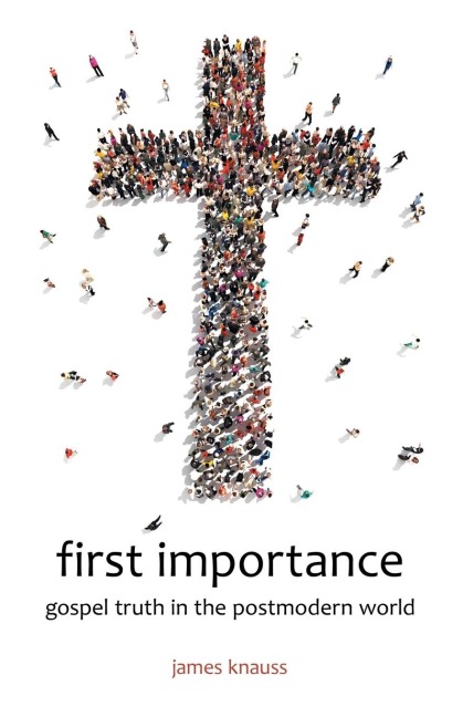 first importance: gospel truth in the postmodern world