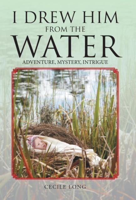 I Drew Him from the Water: Adventure, Mystery, Intrigue