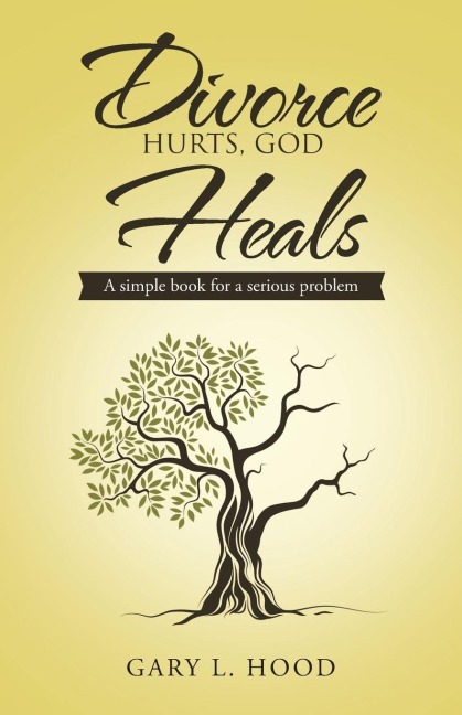 Divorce Hurts, God Heals: A simple book for a serious problem