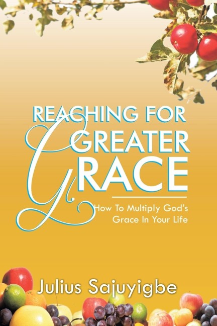 Reaching For Greater Grace: How To Multiply Gods Grace in Your Life