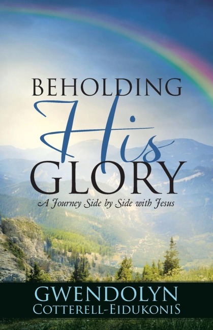 BEHOLDING HIS GLORY: A Journey Side by Side with Jesus