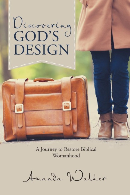 Discovering Gods Design: A Journey to Restore Biblical Womanhood