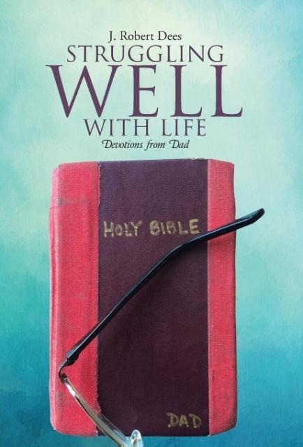 Struggling Well with Life: Devotions from Dad