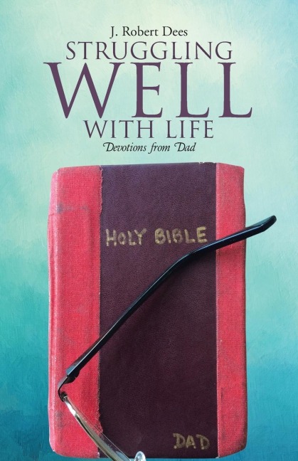 Struggling Well with Life: Devotions from Dad