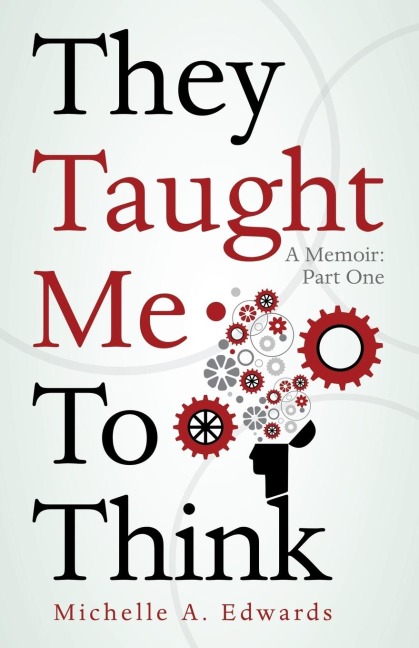 They Taught Me To Think: A Memoir: Part One
