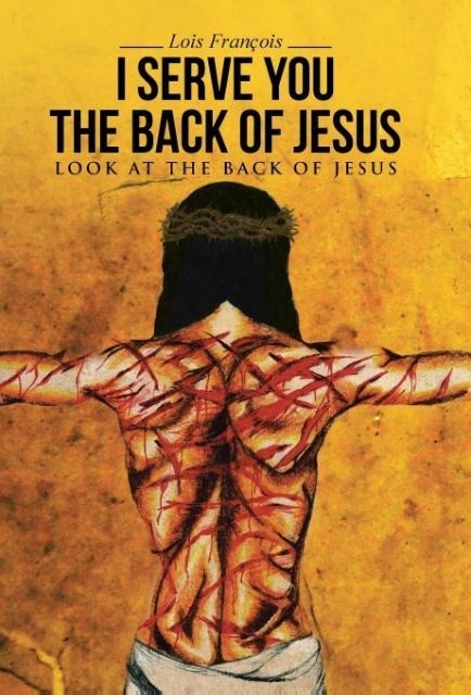 I Serve You The Back of Jesus: Look At the Back of Jesus