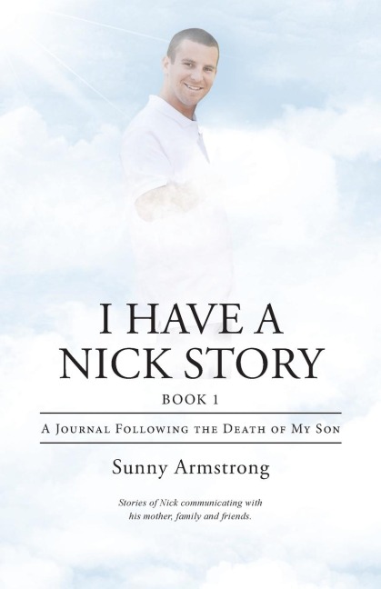 I Have a Nick Story Book 1: A  Journal Following the Death of My Son