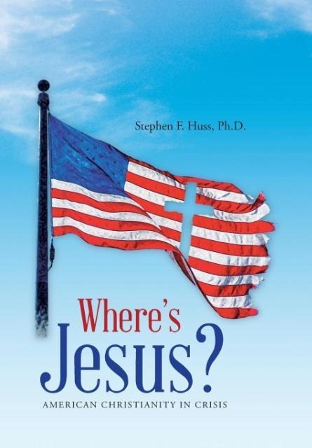 Wheres Jesus?: American Christianity in Crisis