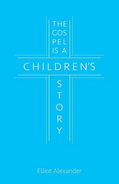 The Gospel is a Childrens Story