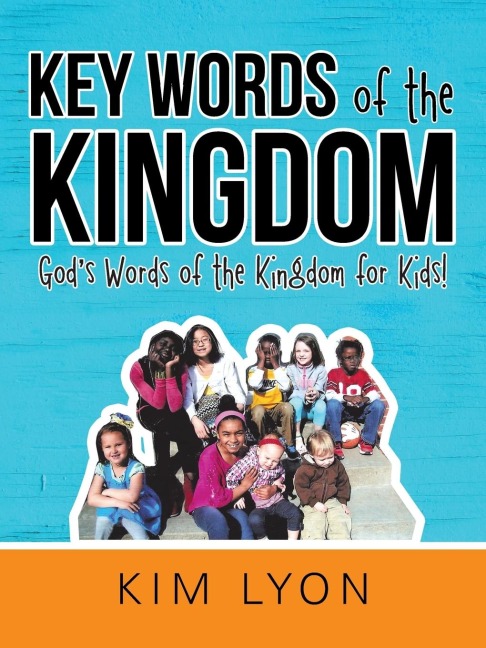 Key Words of the Kingdom: Gods Words of the Kingdom for Kids!