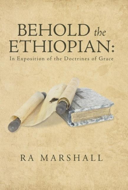 Behold the Ethiopian: In Exposition of the Doctrines of Grace