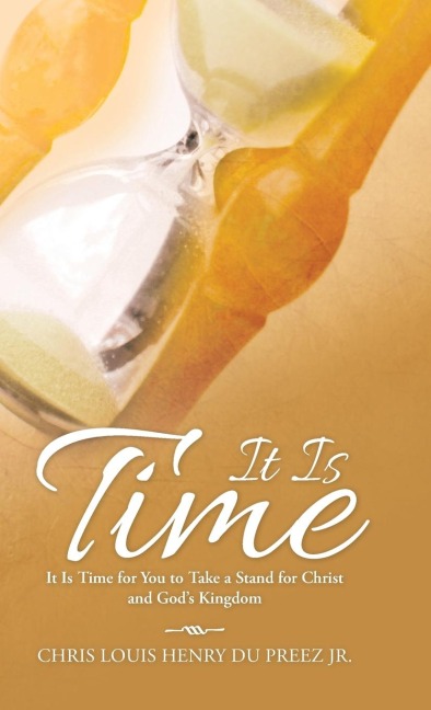 It Is Time: It Is Time for You to Take a Stand for Christ and Gods Kingdom