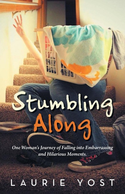 Stumbling Along: One Womans Journey of Falling into Embarrassing and Hilarious Moments.