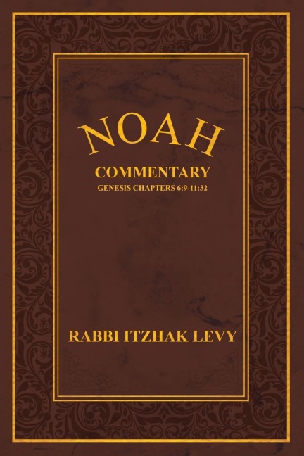 Noah: Commentary Genesis Chapters 6:9-11:32