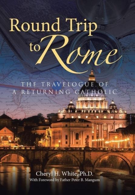 Round Trip to Rome: The Travelogue of a Returning Catholic