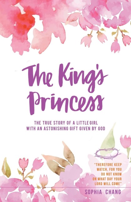 The Kings Princess: The true story of a little girl with an astonishing gift given by God