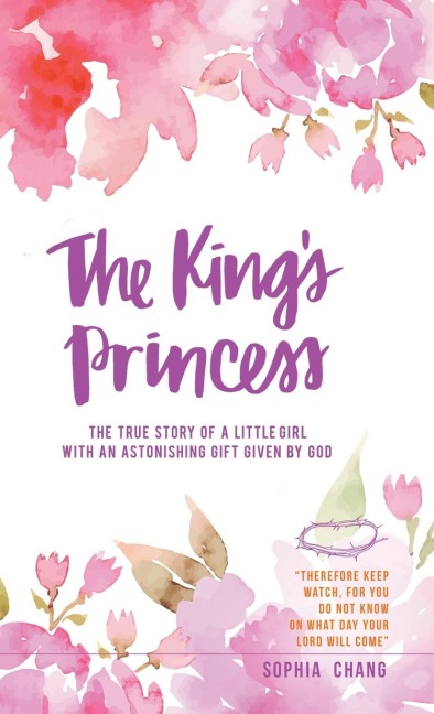 The Kings Princess: The true story of a little girl with an astonishing gift given by God