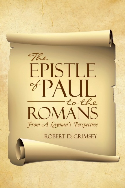 The Epistle of Paul to the Romans: From A Laymans Perspective