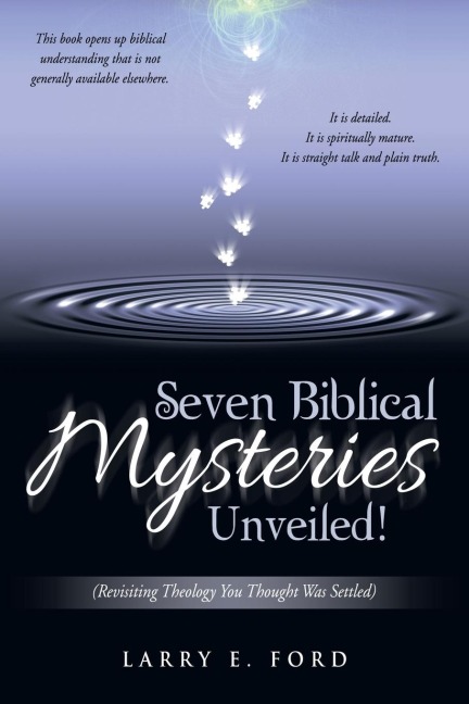 Seven Biblical Mysteries Unveiled!: (Revisiting Theology You Thought Was Settled)