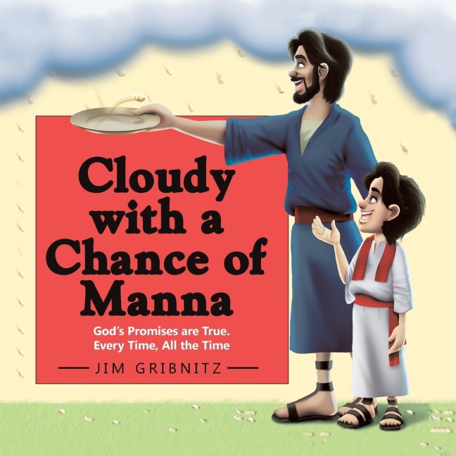 Cloudy with a Chance of Manna: Gods Promises are True. Every Time, All the Time