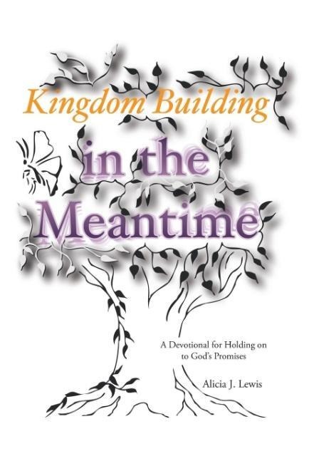 Kingdom Building in the Meantime: A Devotional for Holding on to Gods Promises